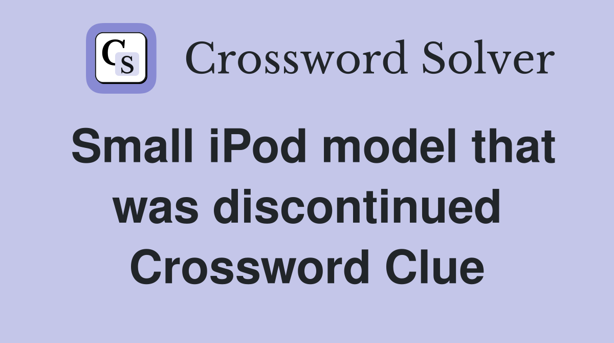 Small iPod model that was discontinued Crossword Clue