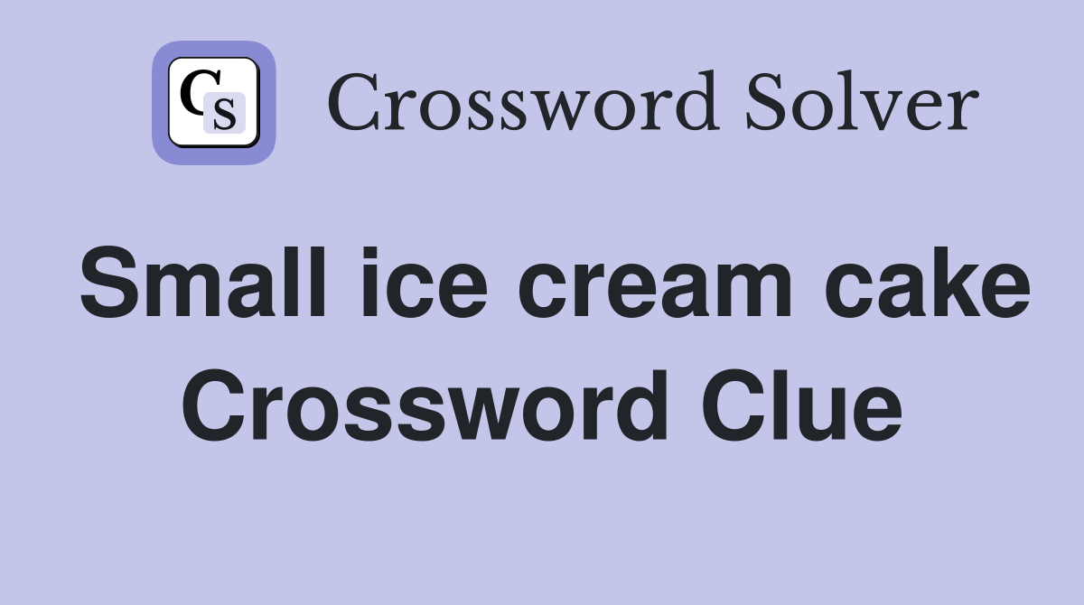 Small ice cream cake Crossword Clue