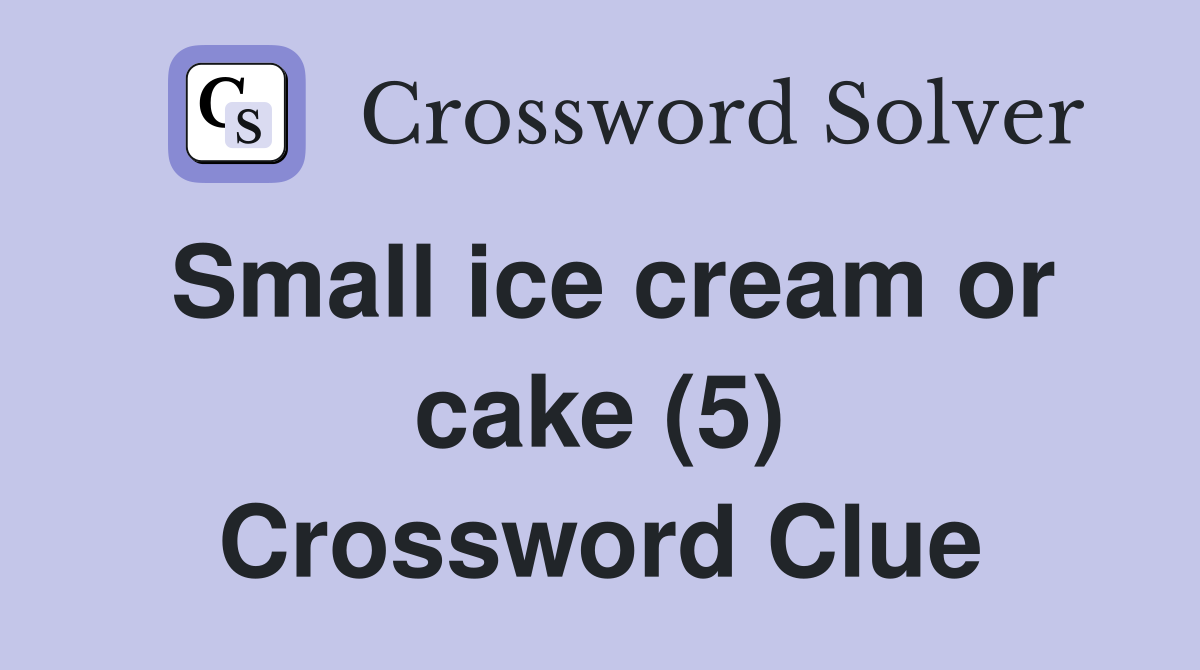 Small ice cream or cake (5) Crossword Clue