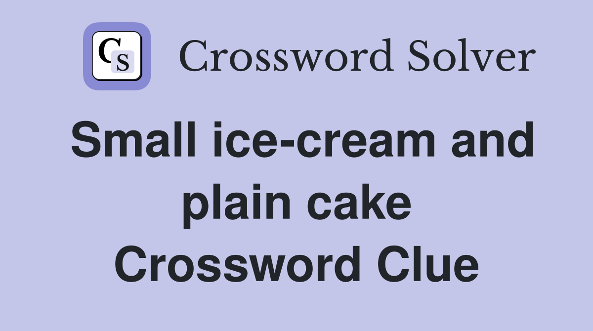 Small ice-cream and plain cake Crossword Clue