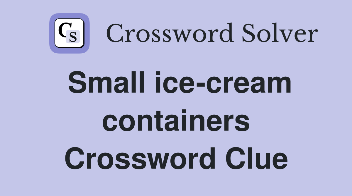 Small ice-cream containers Crossword Clue