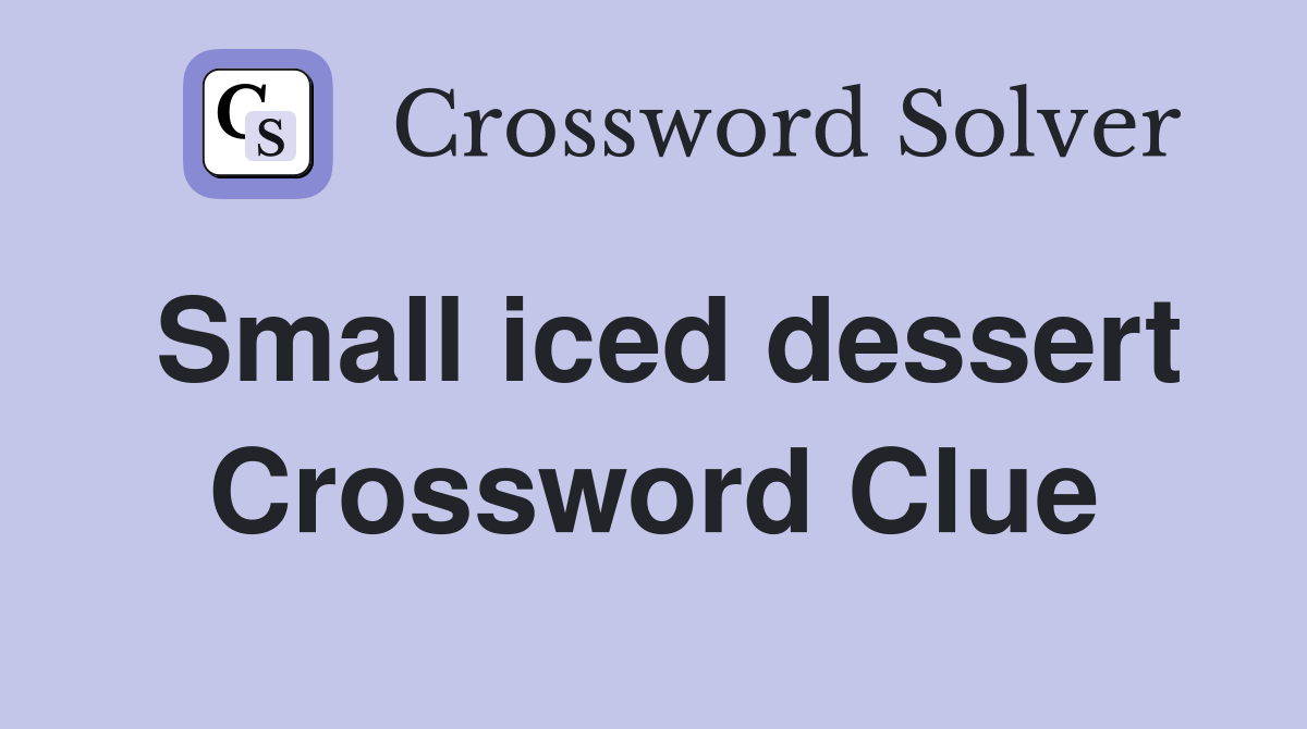 Small iced dessert Crossword Clue