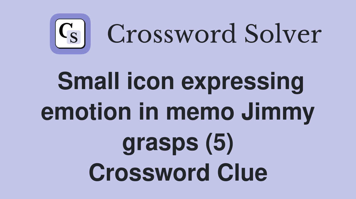 Small icon expressing emotion in memo Jimmy grasps (5) Crossword Clue