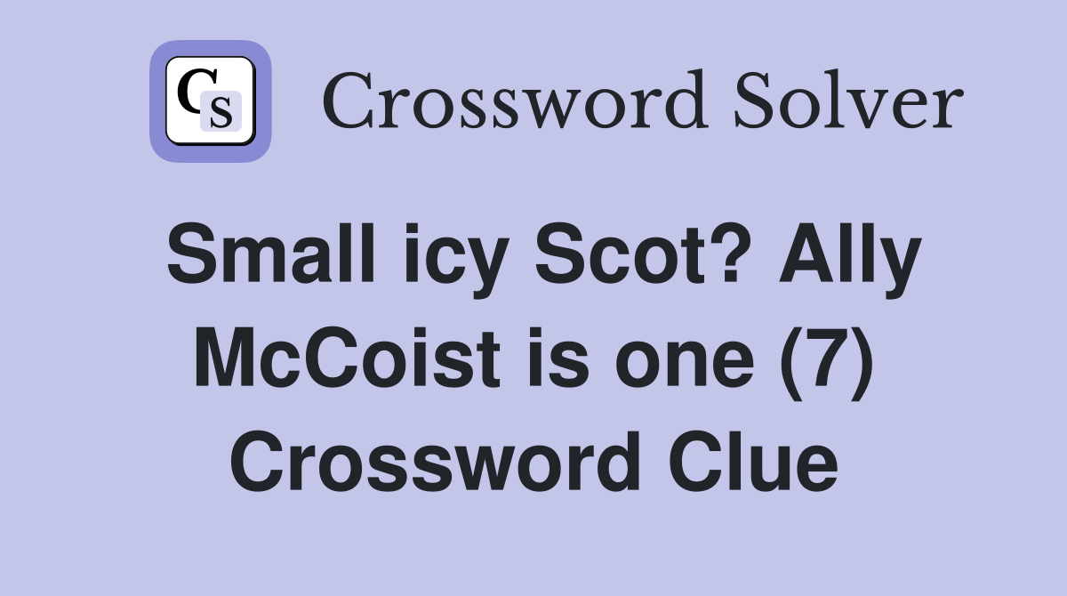 Small icy Scot? Ally McCoist is one (7) Crossword Clue