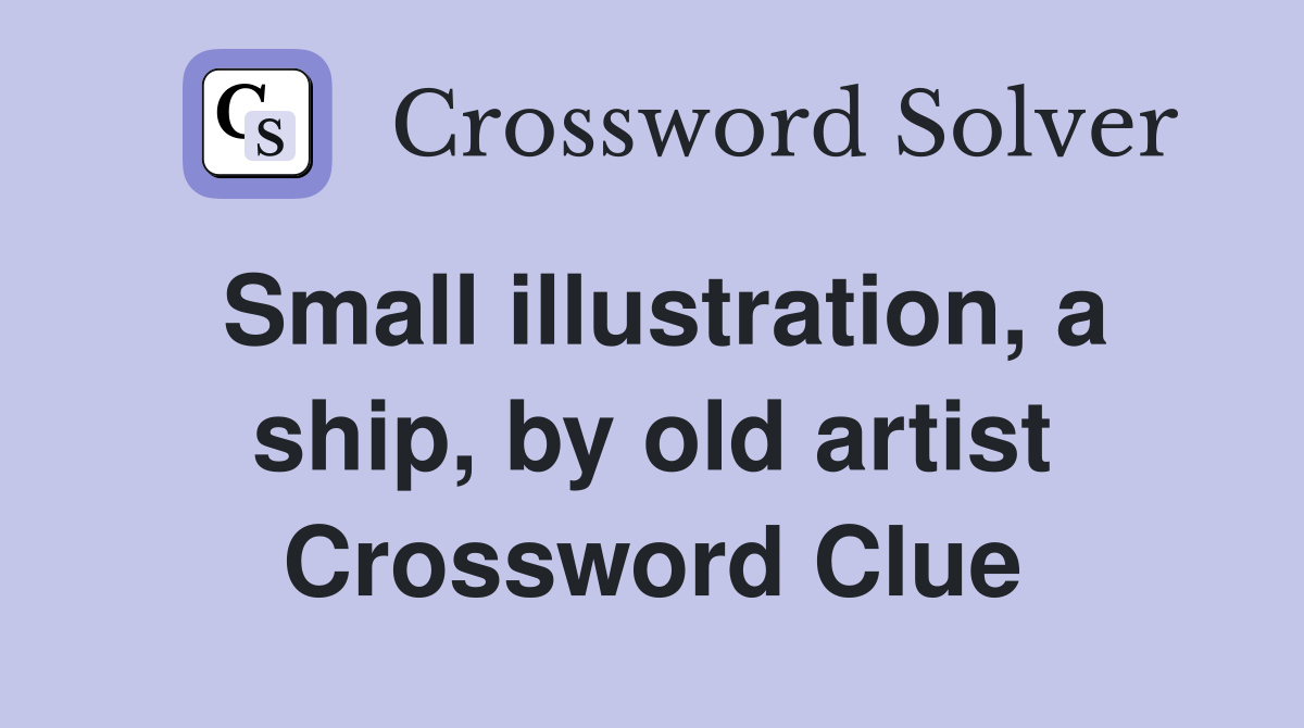 Small illustration, a ship, by old artist Crossword Clue