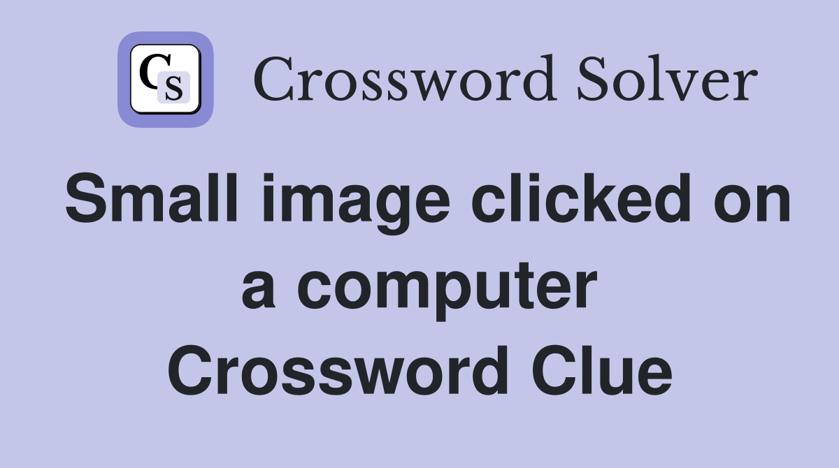 Small image clicked on a computer Crossword Clue