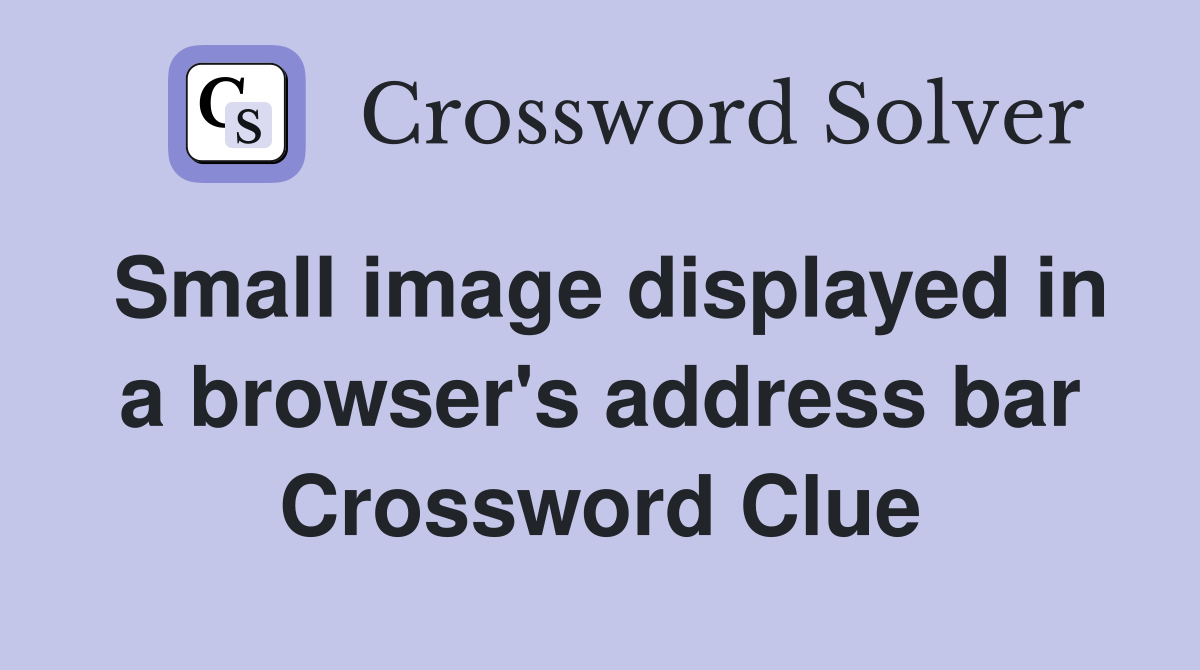 Small image displayed in a browser's address bar Crossword Clue