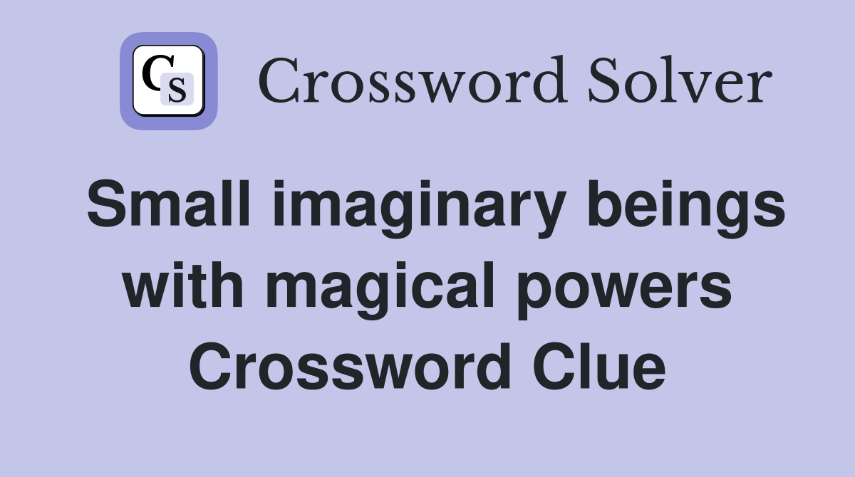 Small imaginary beings with magical powers Crossword Clue