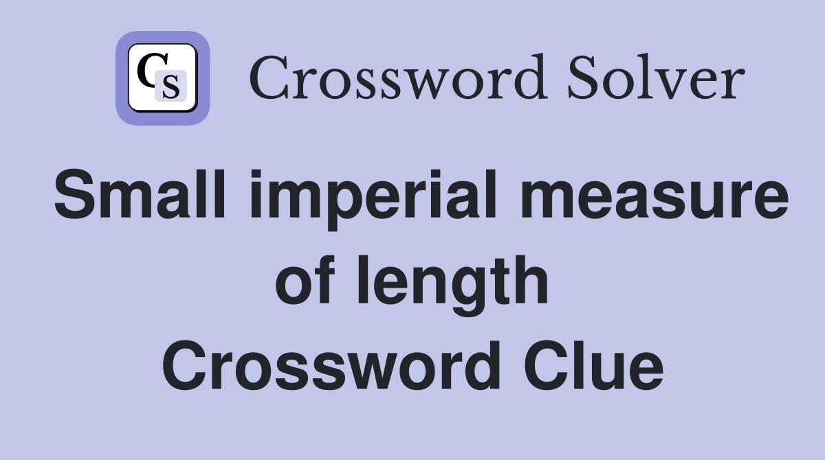 Small imperial measure of length Crossword Clue