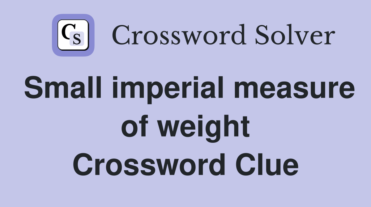 Small imperial measure of weight Crossword Clue
