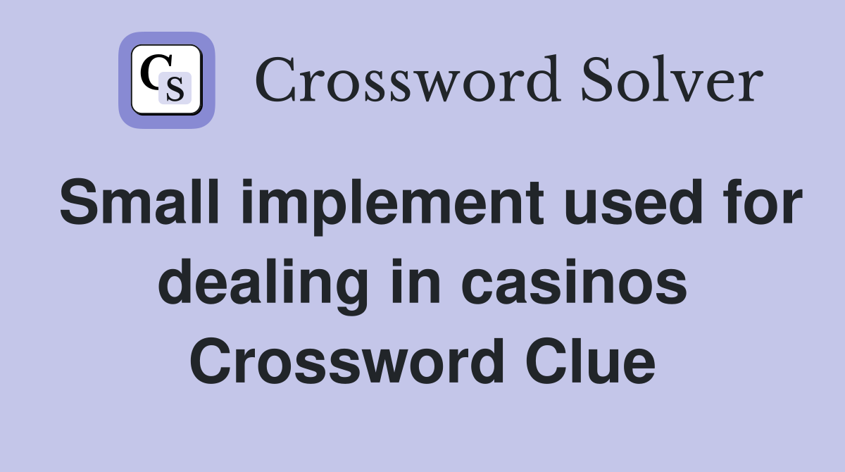 Small implement used for dealing in casinos Crossword Clue