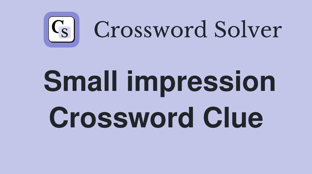 Small impression Crossword Clue