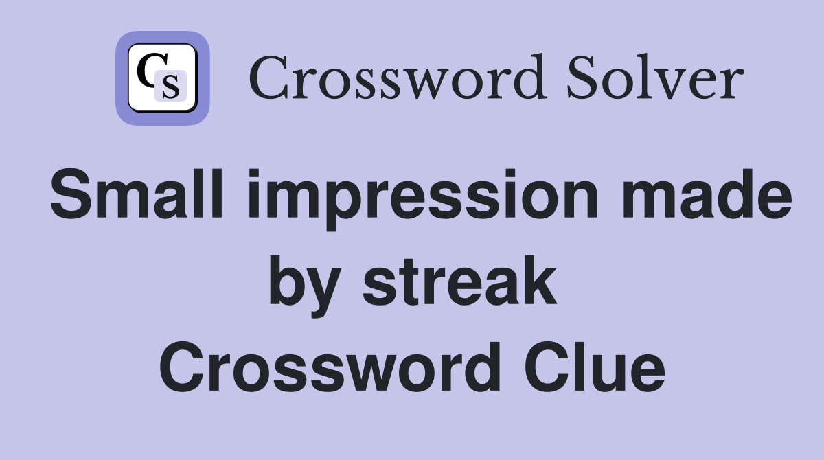 Small impression made by streak Crossword Clue