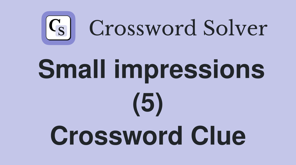Small impressions (5) Crossword Clue
