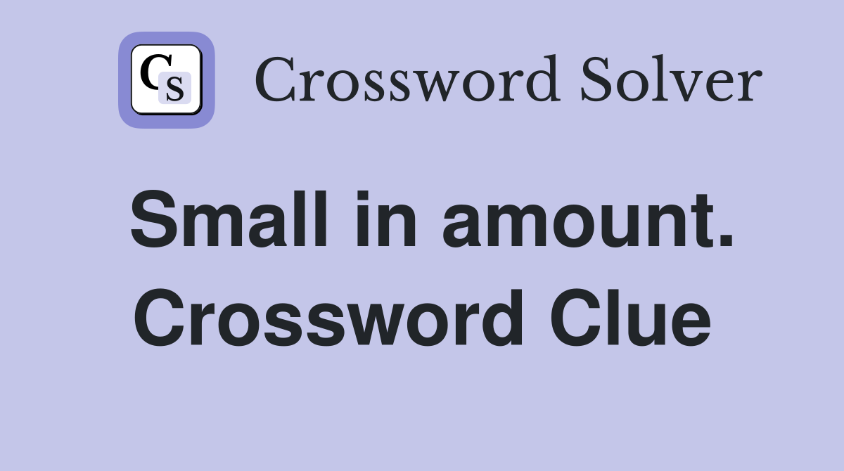 Small in amount. Crossword Clue