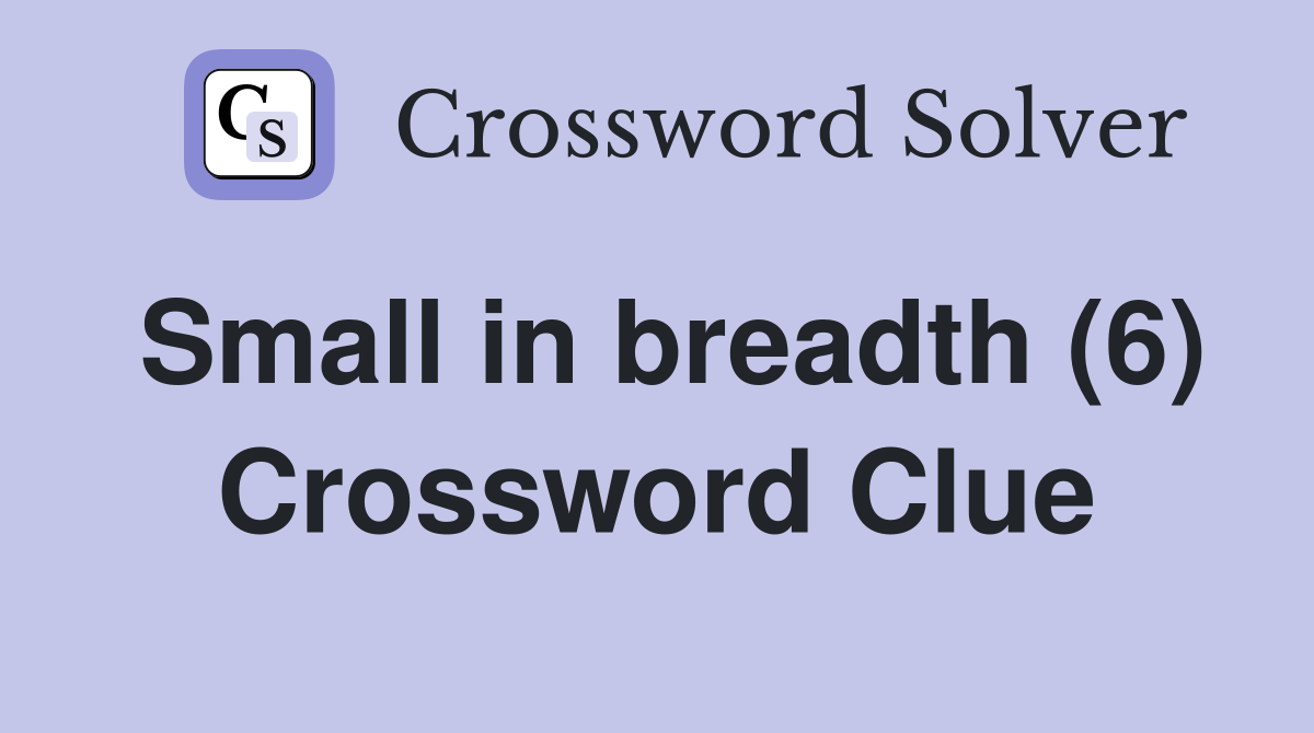 Small in breadth (6) Crossword Clue
