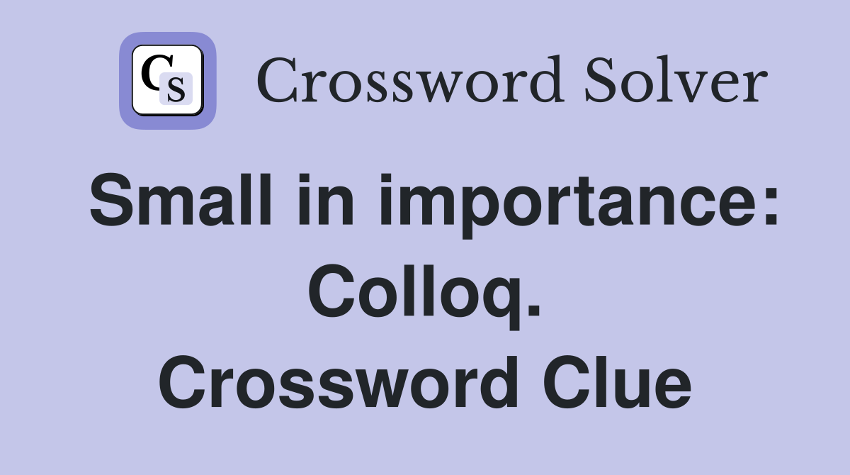 Small in importance: Colloq. Crossword Clue
