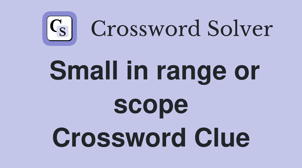 Small in range or scope Crossword Clue
