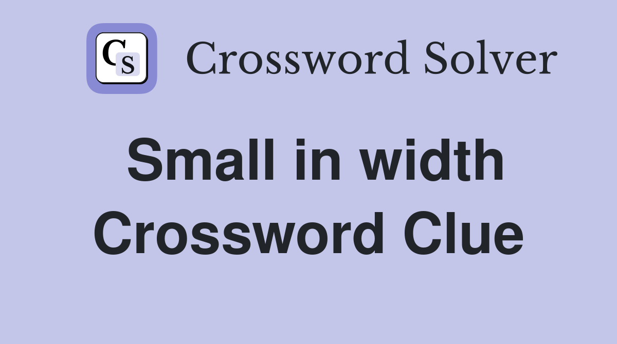 Small in width Crossword Clue