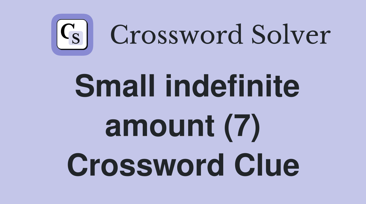 Small indefinite amount (7) Crossword Clue
