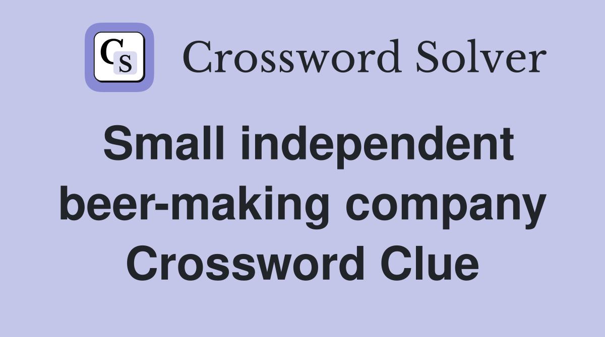 Small independent beer-making company Crossword Clue