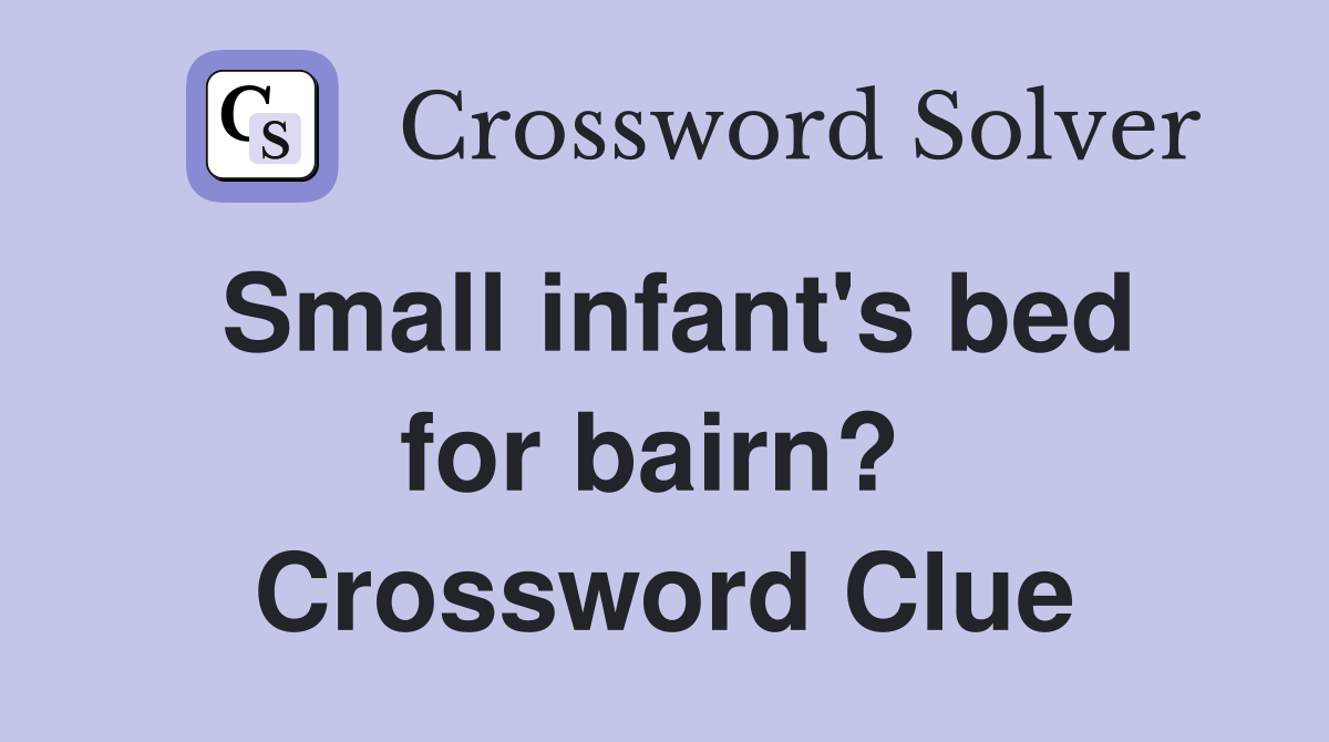 Small infant's bed for bairn?  Crossword Clue
