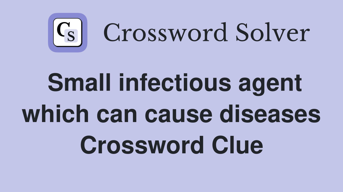 Small infectious agent which can cause diseases Crossword Clue