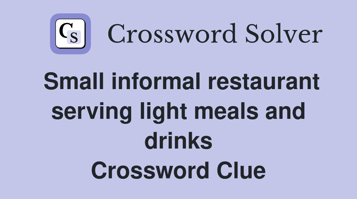 Small informal restaurant serving light meals and drinks Crossword Clue