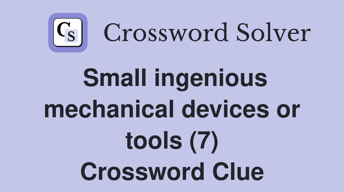 Small ingenious mechanical devices or tools (7) Crossword Clue