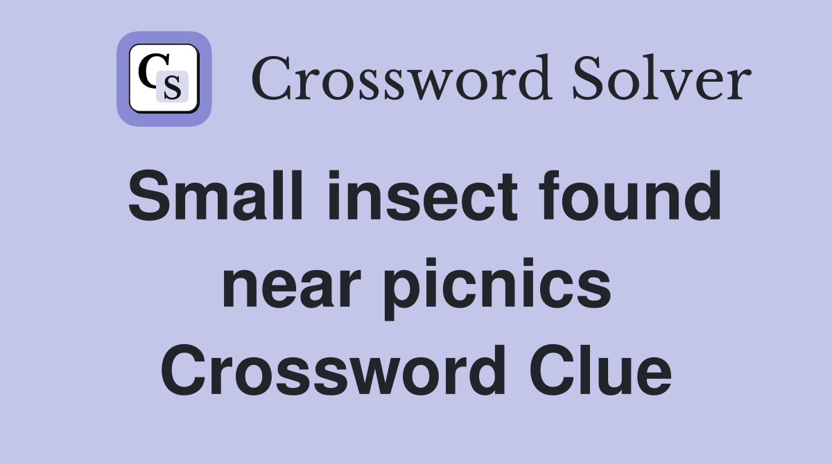 Small insect found near picnics Crossword Clue