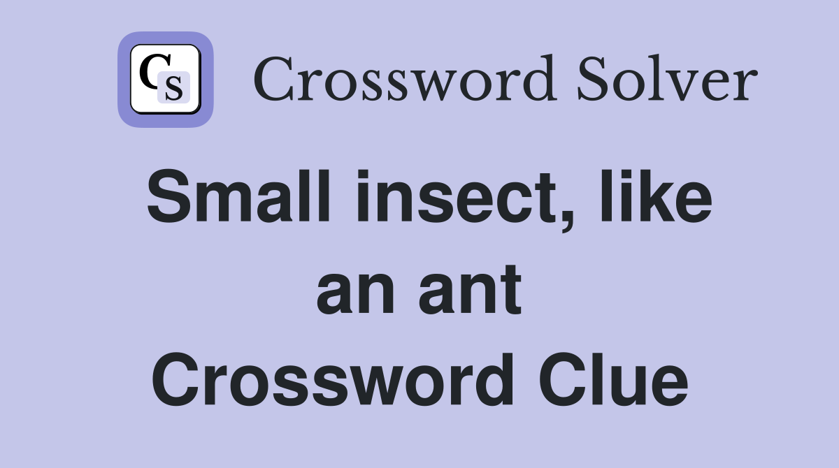Small insect, like an ant Crossword Clue