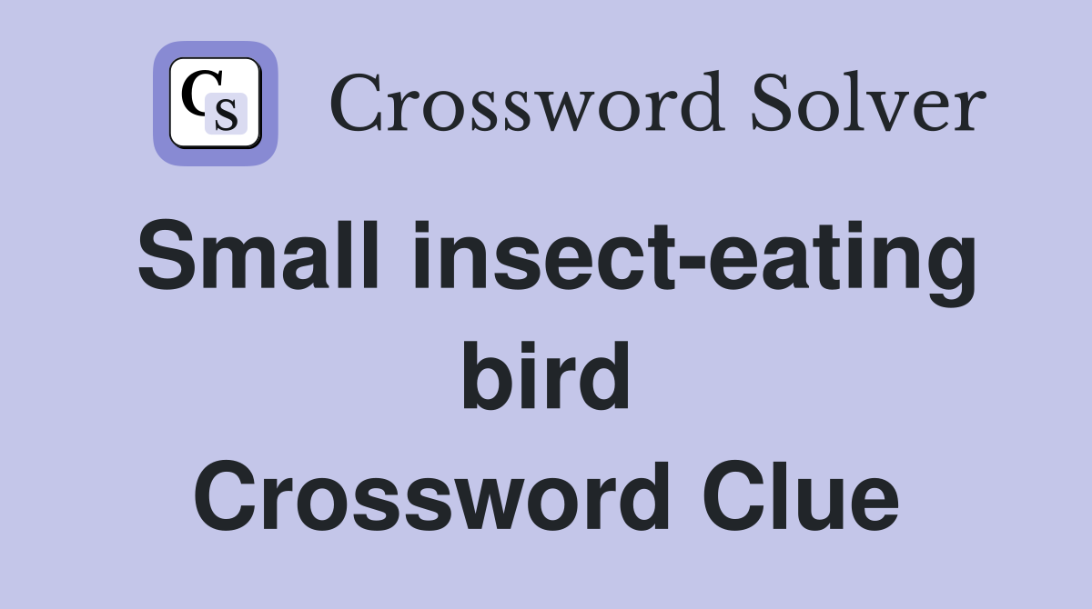Small insect-eating bird Crossword Clue