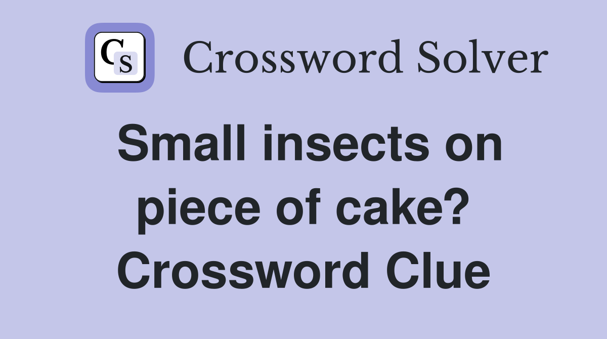 Small insects on piece of cake? Crossword Clue