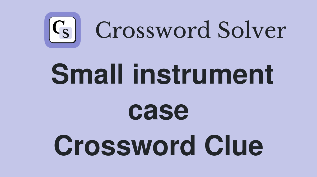Small instrument case Crossword Clue
