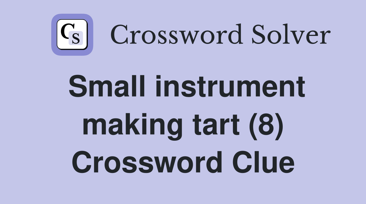 Small instrument making tart (8) Crossword Clue