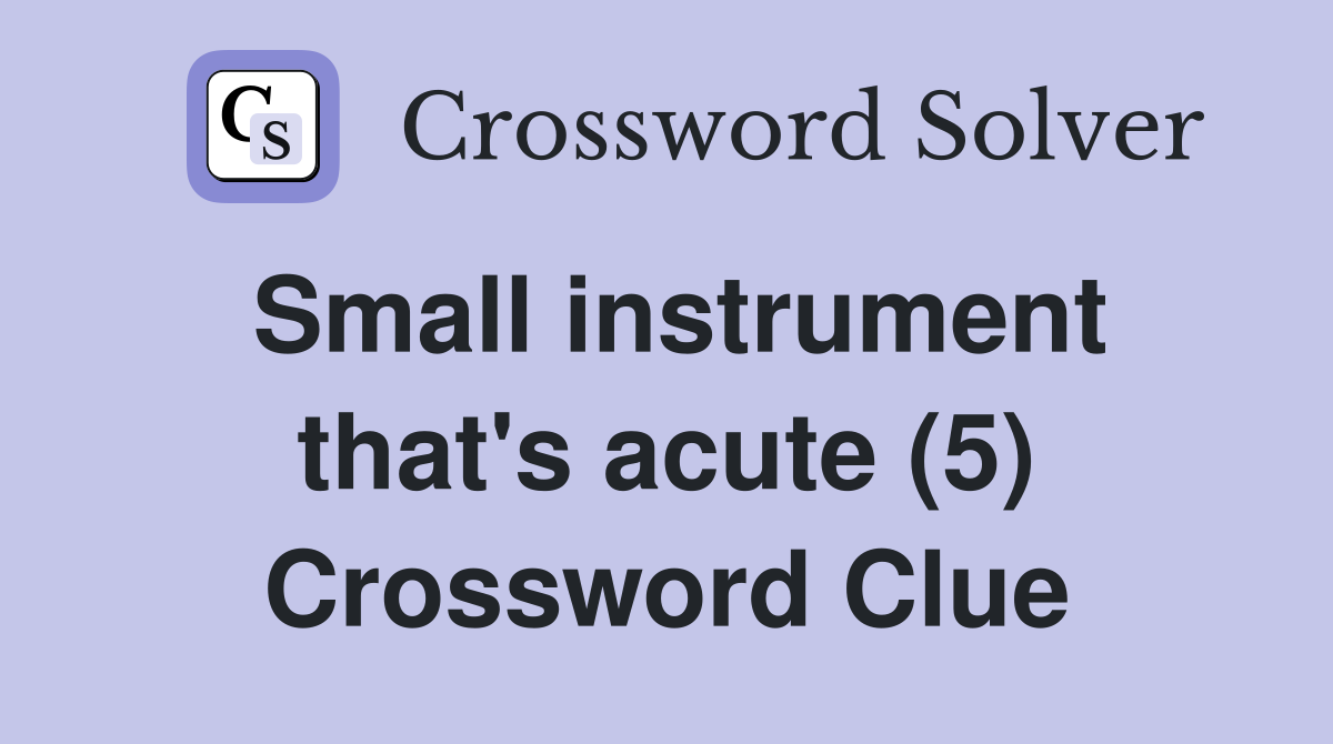Small instrument that's acute (5) Crossword Clue