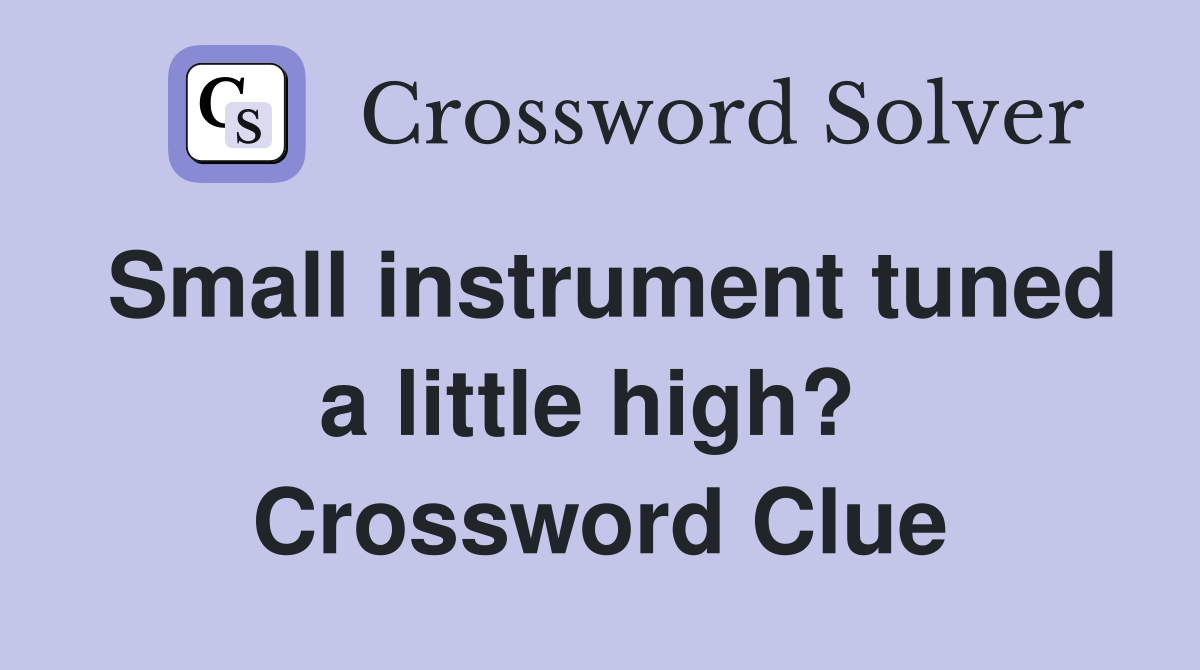 Small instrument tuned a little high?  Crossword Clue
