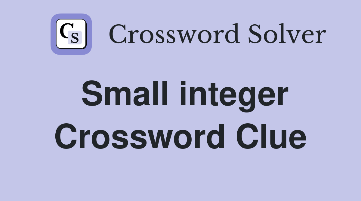 Small integer Crossword Clue