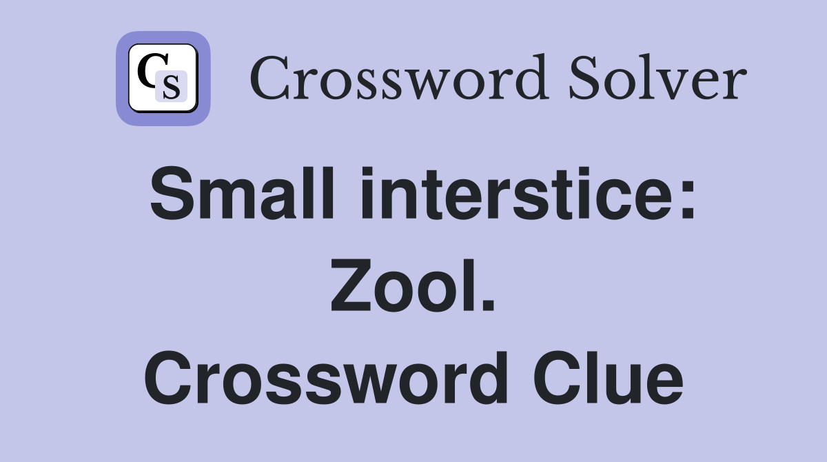 Small interstice: Zool. Crossword Clue
