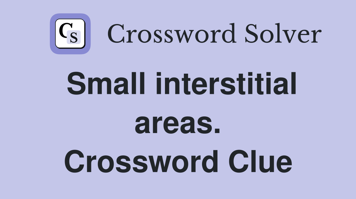 Small interstitial areas. Crossword Clue