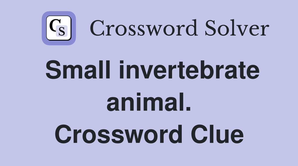 Small invertebrate animal. Crossword Clue
