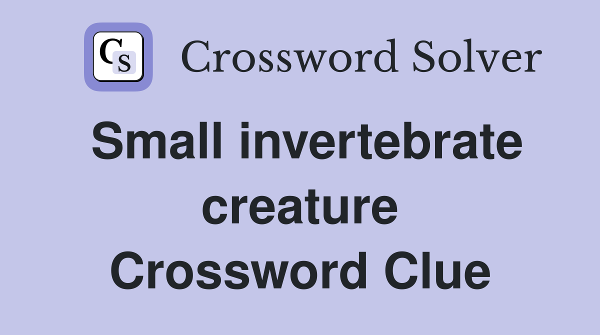 Small invertebrate creature Crossword Clue