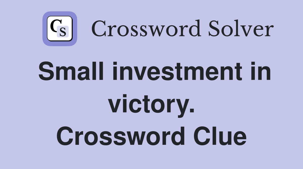 Small investment in victory. Crossword Clue