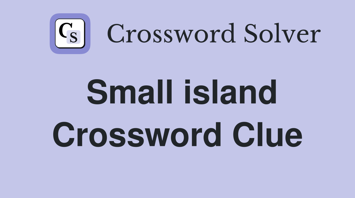Small island Crossword Clue