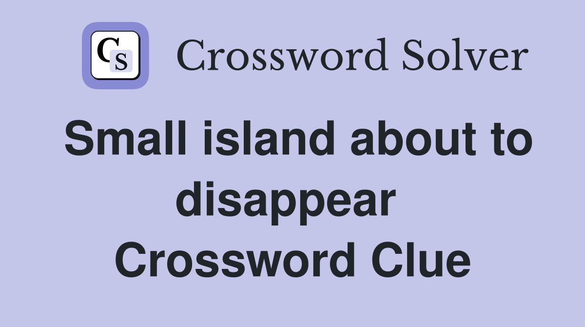 Small island about to disappear  Crossword Clue