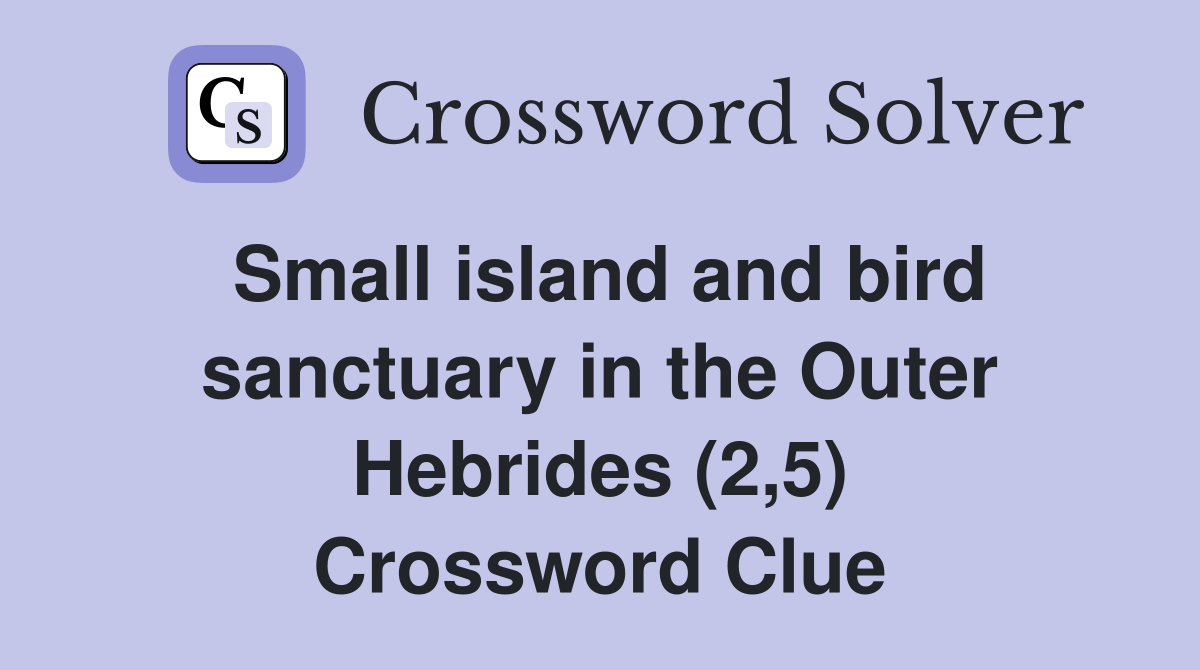 Small island and bird sanctuary in the Outer Hebrides (2,5) Crossword Clue