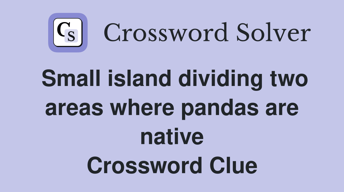Small island dividing two areas where pandas are native Crossword Clue