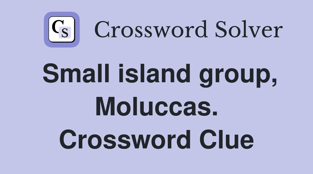 Small island group, Moluccas. Crossword Clue