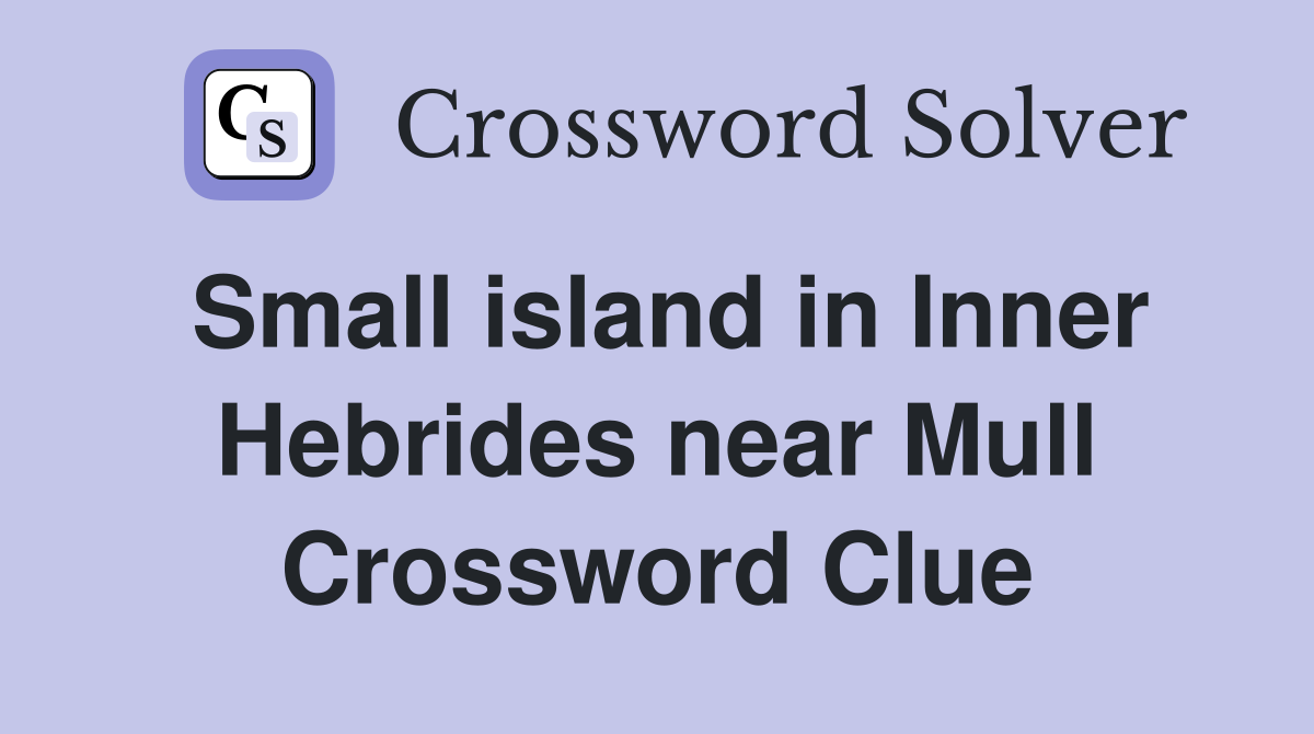 Small island in Inner Hebrides near Mull Crossword Clue