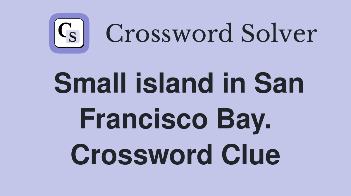 Small island in San Francisco Bay. Crossword Clue